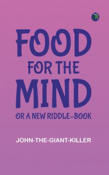 Food for the Mind: Or A New Riddle-book