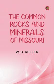 The Common Rocks and Minerals of Missouri