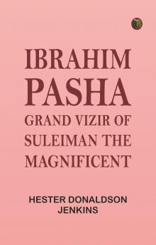 Ibrahim Pasha: Grand Vizir of Suleiman the Magnificent