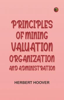 Principles of Mining: Valuation Organization and Administration