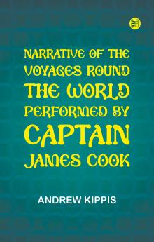 Narrative of the Voyages Round the World Performed by Captain James Cook