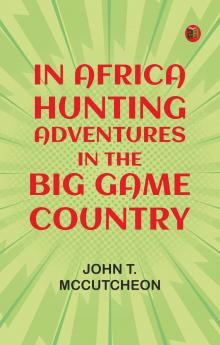 In Africa: Hunting Adventures in the Big Game Country