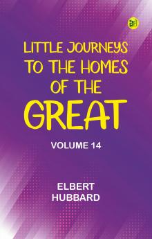 Little Journeys to the Homes of the Great - Volume 14