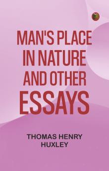 Man's Place in Nature and Other Essays