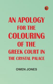 An Apology for the Colouring of the Greek Court in the Crystal Palace