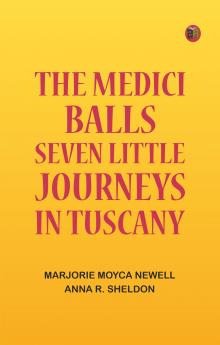 The Medici Balls: Seven little journeys in Tuscany