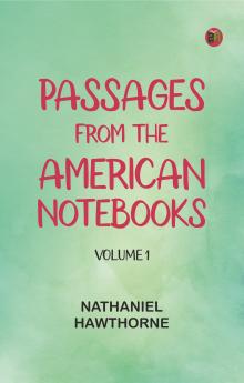 Passages from the American Notebooks Volume 1