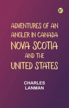 Adventures of an Angler in Canada Nova Scotia and the United States