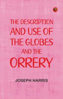 The description and use of the globes and the orrery
