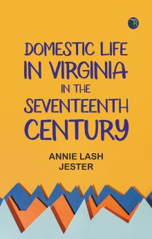 Domestic Life in Virginia in the Seventeenth Century