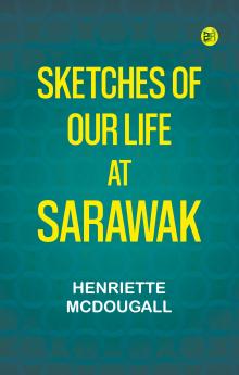 Sketches of Our Life at Sarawak
