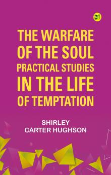 The Warfare of the Soul: Practical Studies in the Life of Temptation