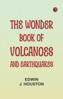 The Wonder Book of Volcanoes and Earthquakes