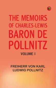 The Memoirs of Charles-Lewis Baron de Pollnitz Volume I