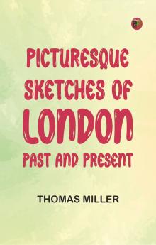 Picturesque Sketches of London Past and Present