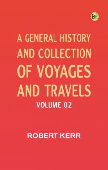 A General History and Collection of Voyages and Travels -- Volume 02