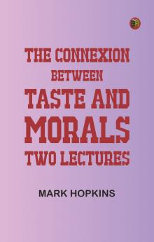 The Connexion Between Taste and Morals: Two lectures