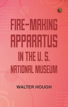Fire-making Apparatus in the U. S. National Museum