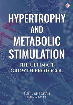 Hypertrophy and Metabolic Stimulation: The Ultimate Growth Protocol