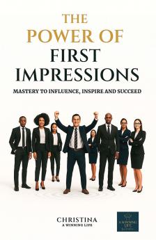 The Power of First Impressions- Mastery to Influence Inspire and Succeed