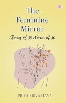 The Feminine Mirror Stories of 30 Women at 30