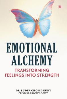 Emotional Alchemy: Transforming Feelings into Strength