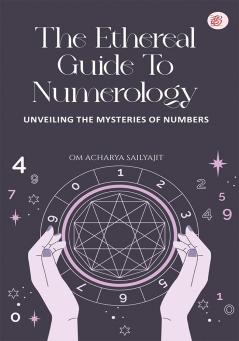 The Ethereal Guide to Numerology - Unveiling the Mysteries of Numbers