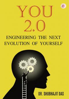 YOU 2.0: Engineering the Next Evolution of Yourself
