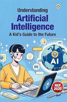 Understanding Artificial Intelligence : A Kid's Guide to the Future