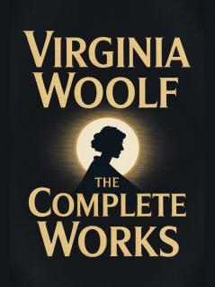 Virginia Woolf: The Complete Works
