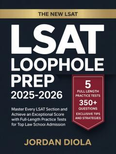 LSAT Loophole Prep 2025-2026: Master Every LSAT Section and Achieve an Exceptional Score with Full-Length Practice Tests for Top Law School Admission