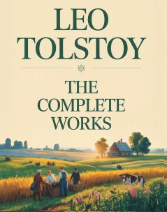 Leo Tolstoy: The Complete Works