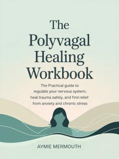 The Polyvagal Healing Workbook