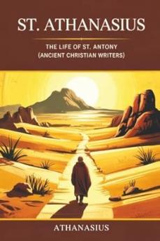 St. Athanasius: The Life of St. Antony (Ancient Christian Writers)