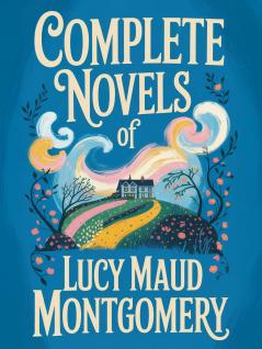 Complete Novels of Lucy Maud Montgomery