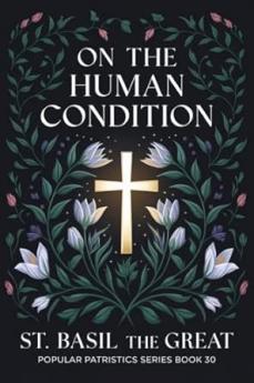 On The Human Condition: St Basil the Great (Popular Patristics Series Book 30)