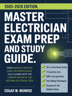 Master Electrician Exam Prep and Study Guide: Your Essential Practice Guide for Certification Fully Aligned with the Current Edition of the National Electrical Code