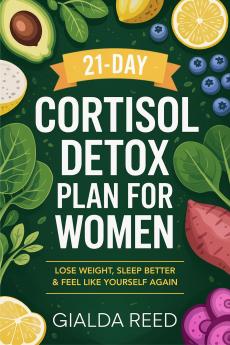 21-Day Cortisol Detox Plan for Women: Lose Weight Sleep Better & Feel Like Yourself Again