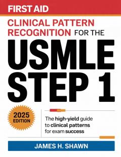 First Aid Clinical Pattern Recognition for the USMLE Step 1: The High-Yield Guide to Clinical Patterns for Exam Success