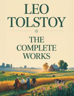Leo Tolstoy: The Complete Works