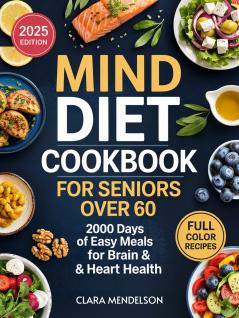 Mind Diet Cookbook for Seniors Over 60: 2000 Days of Easy Meals for Brain & Heart Health