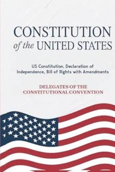 Constitution of the United States: US Constitution Declaration of Independence Bill of Rights with Amendments