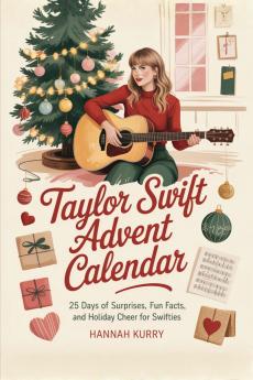Taylor Swift Advent Calendar: 25 Days of Surprises Fun Facts and Holiday Cheer for Swifties