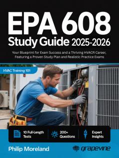 EPA 608 study guide 2025-2026: Your Blueprint for Exam Success and a Thriving HVACR Career Featuring a Proven Study Plan and Realistic Practice Exams