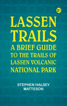 Lassen Trails: A Brief Guide to the Trails of Lassen Volcanic National Park