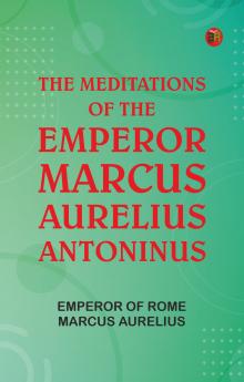The Meditations of the Emperor Marcus Aurelius Antoninus