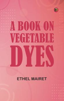 A Book on Vegetable Dyes