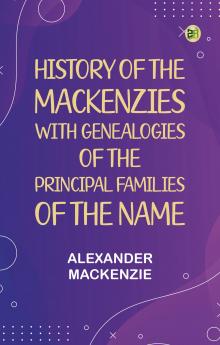 History of the Mackenzies with genealogies of the principal families of the name