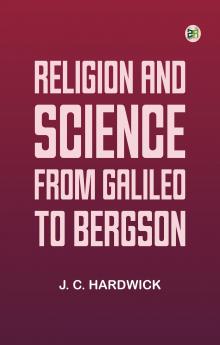 Religion and Science from Galileo to Bergson