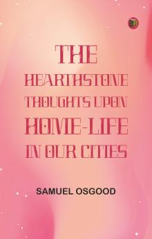 The HearthStone: Thoughts Upon Home-Life in Our Cities